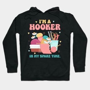 Im a Hooker In My Spare Time Funny Crochet Gift For Women Hoodie